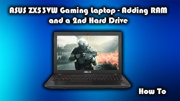 Asus ZX53VW - How to Upgrade RAM and Add a 2nd SSD or HDD