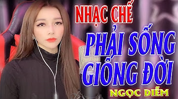 NHẠC CHẾ -  PHẢI SỐNG GIỐNG ĐỜI  - NGỌC DIỄM [ NGÀY TÔI VẤP NGÃ ĐÂU AI CHO LỜI KHUYÊN ]
