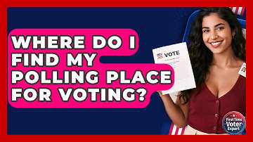 Where Do I Find My Polling Place For Voting? - First Time Voter Expert