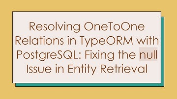 Resolving OneToOne Relations in TypeORM with PostgreSQL: Fixing the null Issue in Entity Retrieval