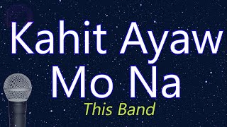 Kahit Ayaw Mo Na - This Band (KARAOKE VERSION)