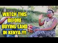 WATCH THIS BEFORE BUYING LAND/PROPERTY IN KENYA: Buying land in Kenya for foreigners and citizens