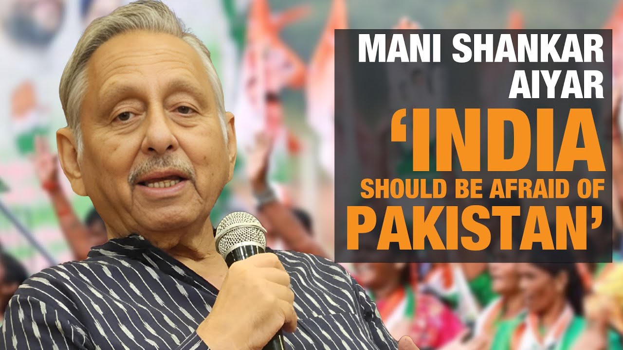Pakistan Mani R Mani Shankar Aiyar's Shocking Remark: India Should be Afraid of ...