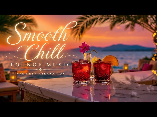 Smooth Chill Lounge | Chillout Lounge Music | Relaxing Lounge Music - Chillout Vibes Mix 2026