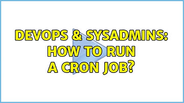 DevOps & SysAdmins: How to run a cron job? (8 Solutions!!)