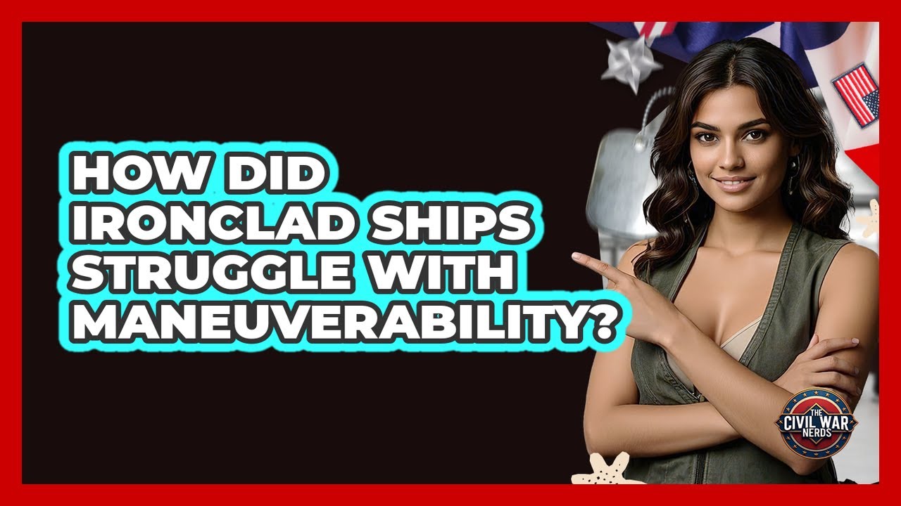 How Did Ironclad Ships Struggle With Maneuverability? - The Civil War Nerds