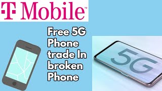 T-Mobile Trade in  broken Phone for a New Free 5G Phone!! Great Deal