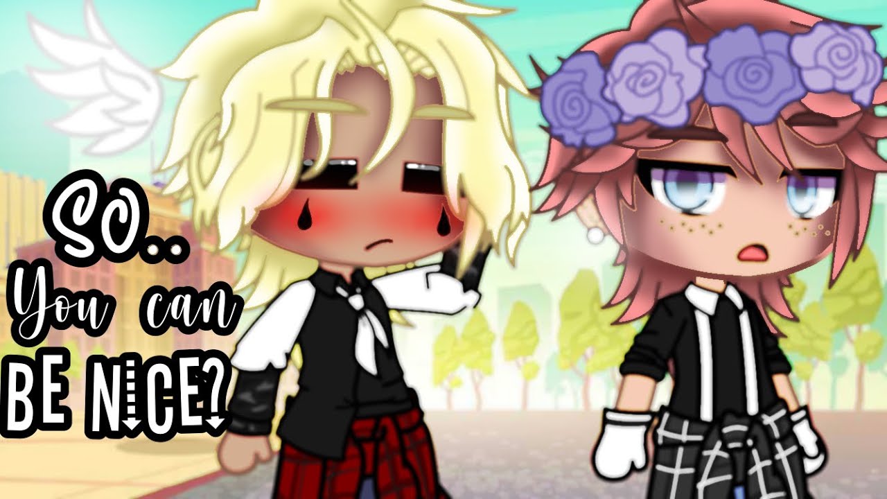 So.. You Can Be Nice?? || GCMM || BL •