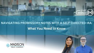 Navigating Promissory Notes with a Self-Directed IRA: What You Need to Know Webinar | Madison Trust