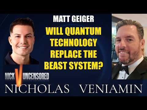Matt Geiger Discusses Quantum Technology Replacing The Beast System with Nicholas Veniamin