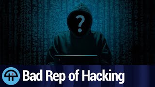 Hacking Gets a Bad Rep