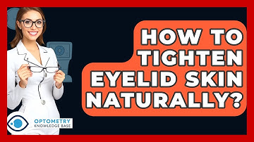 How To Tighten Eyelid Skin Naturally? - Optometry Knowledge Base