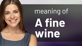 Understanding the Phrase "A Fine Wine"