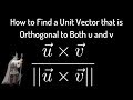 How to Find a Unit Vector that is Orthogonal to Both u and v
