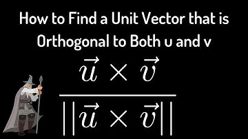 How to Find a Unit Vector that is Orthogonal to Both u and v