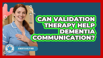 Can Validation Therapy Help Dementia Communication? - Dementia Help Hub