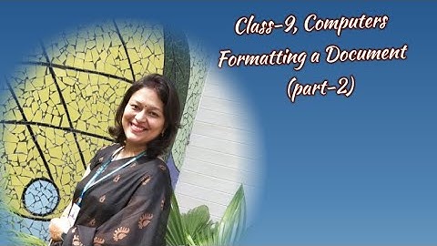 Class 9,Computers, Ch-6 Formatting a Document( part2)