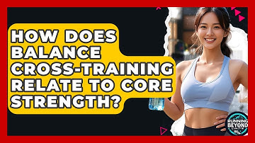 How Does Balance Cross-Training Relate To Core Strength? - Running Beyond Limits