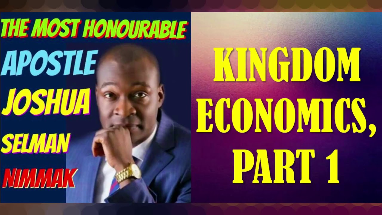 KINGDOM ECONOMICS, PART 1; BY APOSTLE JOSHUA SELMAN