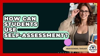 How Can Students Use Self-assessment? - High School Toolkit