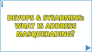 DevOps & SysAdmins: What is Address masquerading? (2 Solutions!!)