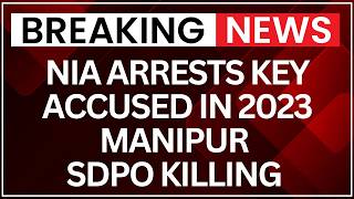 NIA Arrests Key Accused in 2023 Manipur SDPO Killing During Ethnic Violence | NewsX