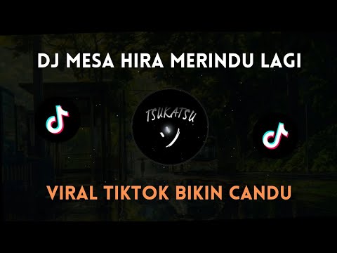 DJ Mesa Hira Merindu Lagi Viral Tiktok Bikin Candu (Bootleg)