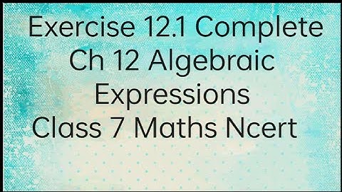Exercise 12.1 Complete llCh 12 Algebraic Expressions class 7 Maths Ncert ll
