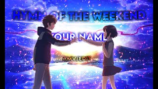 YOUR NAME-HYMN OF THE WEEKEND[AMV/EDIT]