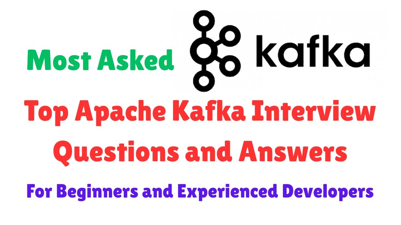 Top 20 Apache Kafka Interview Questions and Answers for Beginners and Experienced