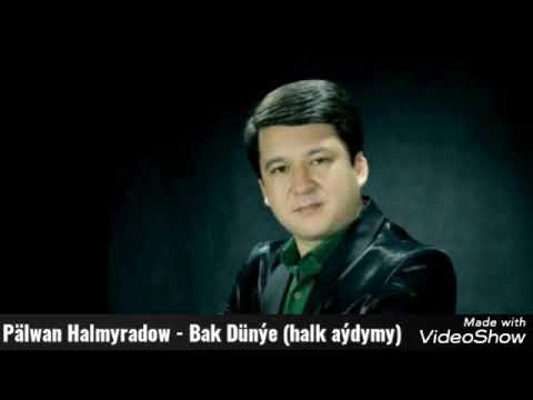 Palwan Halmyradow - Bak Dunye (halk aydym)