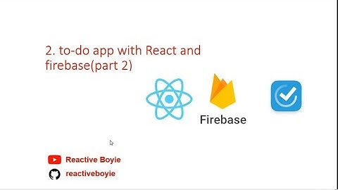 Todo app with React Js and firebase (Part 1)