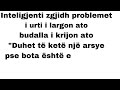 Inteligjenti zgjidh problemet i urti i largon ato budalla i krijon ato Duhet të ketë një arsye pse b