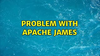 Problem with Apache James (2 Solutions!!)