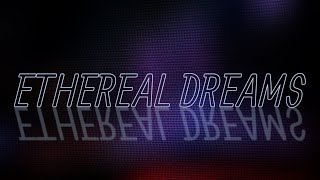 ETHEREAL DREAMS 🌃🎵