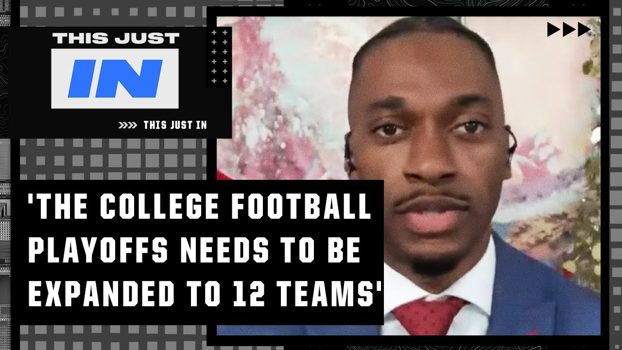 'The College Football playoffs needs to be expanded to 12 teams' – Robert Griffin III | This Just In