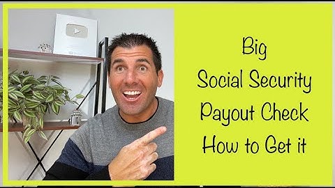 The Big Social Security Payout Check - How to Get It