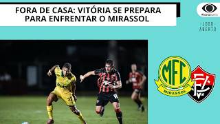 FORA DE CASA: VITÓRIA SE PREPARA PARA ENFRENTAR O MIRASSOL | JOGO ABERTO BA