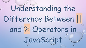 Understanding the Difference Between || and ?: Operators in JavaScript