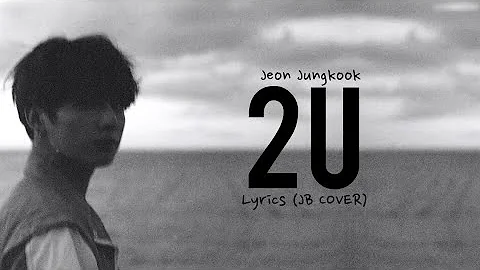 Jungkook - 2U (lyrics) (JB cover)