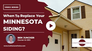 When Should You Replace Your Minnesota Siding? | Craftsman's Choice