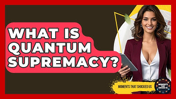 What Is Quantum Supremacy? - Moments That Shocked Us