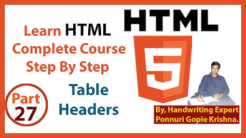 Learn HTML Complete Course | Step By Step | Table Headers | By: Ponnuri Gopie Krishna | Part - 27