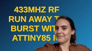 Arduino: 433MHz RF run away TX burst with ATTiny85 IC