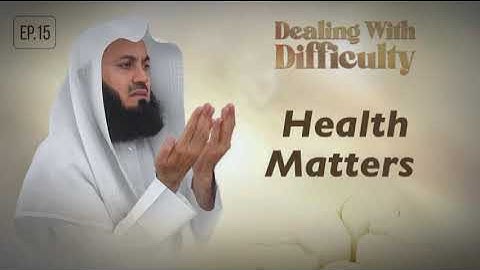 Health Matters | Dealing with Difficulty E15 | Mufti Menk | Ramadan 2024