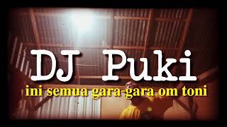 DJ PUKI TERBARU | INI SEMUA GARA-GARA OM TONI 🤪