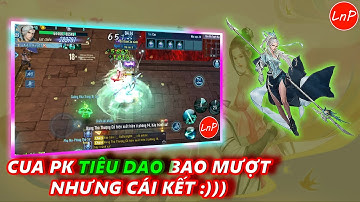 VLTK MOBILE - CUA PK TIÊU DAO BAO MƯỢT NHƯNG CÁI KẾT THÌ :)) | LnP