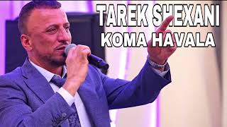 Tarek Shexani - Koma Havala | طارق شيخاني - كوما هڤالا
