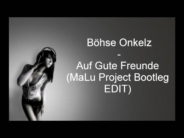 Böhse Onkelz - Auf Gute Freunde (MaLu Project remix