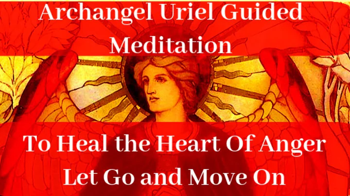 Release Anger Heal the Heart Let Go and Move On Guided Meditation Archangel Uriel